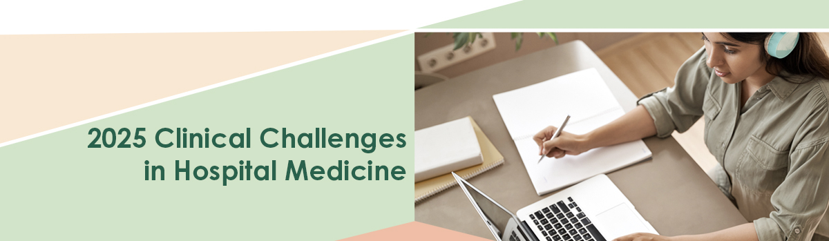 2025 Clinical Challenges in Hospital Medicine (On-Demand)