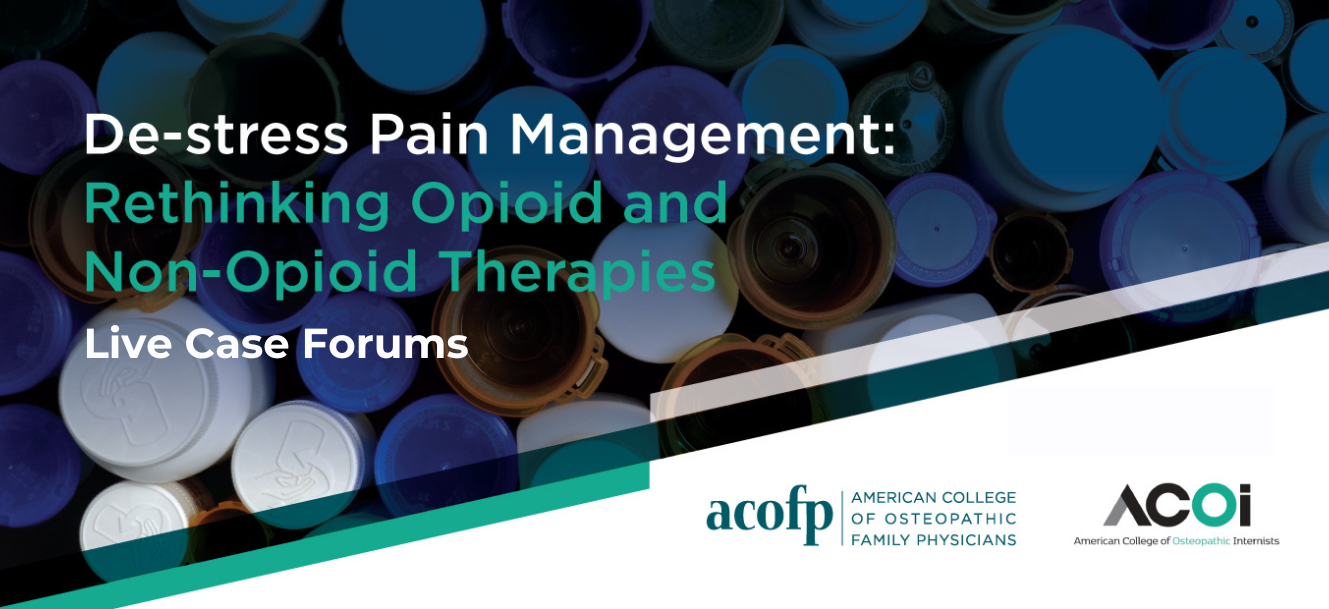 Live Case Forums: De-Stress Pain Management: Rethinking Opioid and Non-Opioid Therapies